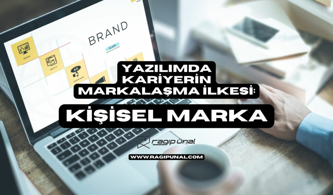 Yazılımda Kariyerin Markalaşma İlkesi: Kişisel Marka