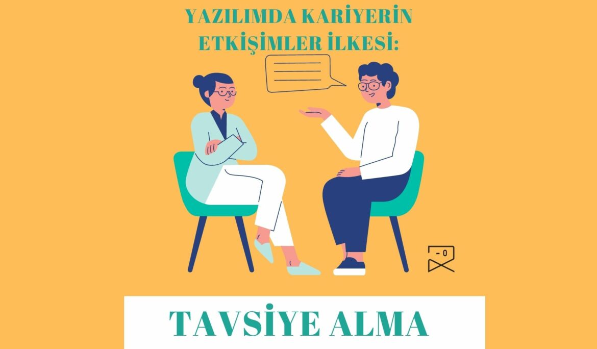 Yazılımda Kariyerin Etkileşimler İlkesi: Tavsiye Alma